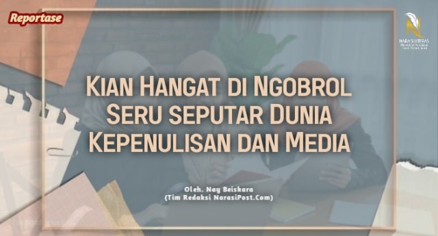 kian hangat di ngobrol dunia kepenulisan dan Media