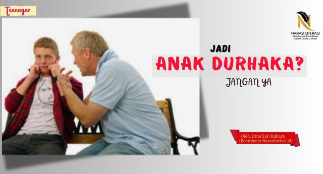 Jadi Anak Durhaka, Jangan, ya !