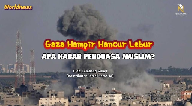 Gaza Hampir Hancur Lebur, Apa Kabar Penguasa Muslim?