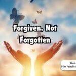 Forgiven Not Forgotten