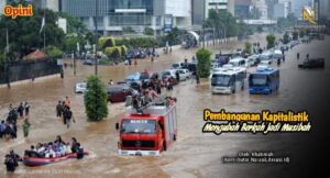 Pembangunan kapitalistik Mengubah Berkah jadi Musibah