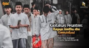 Kapitalisasi Pesantren Menjaga Identitas atau Komersialisasi